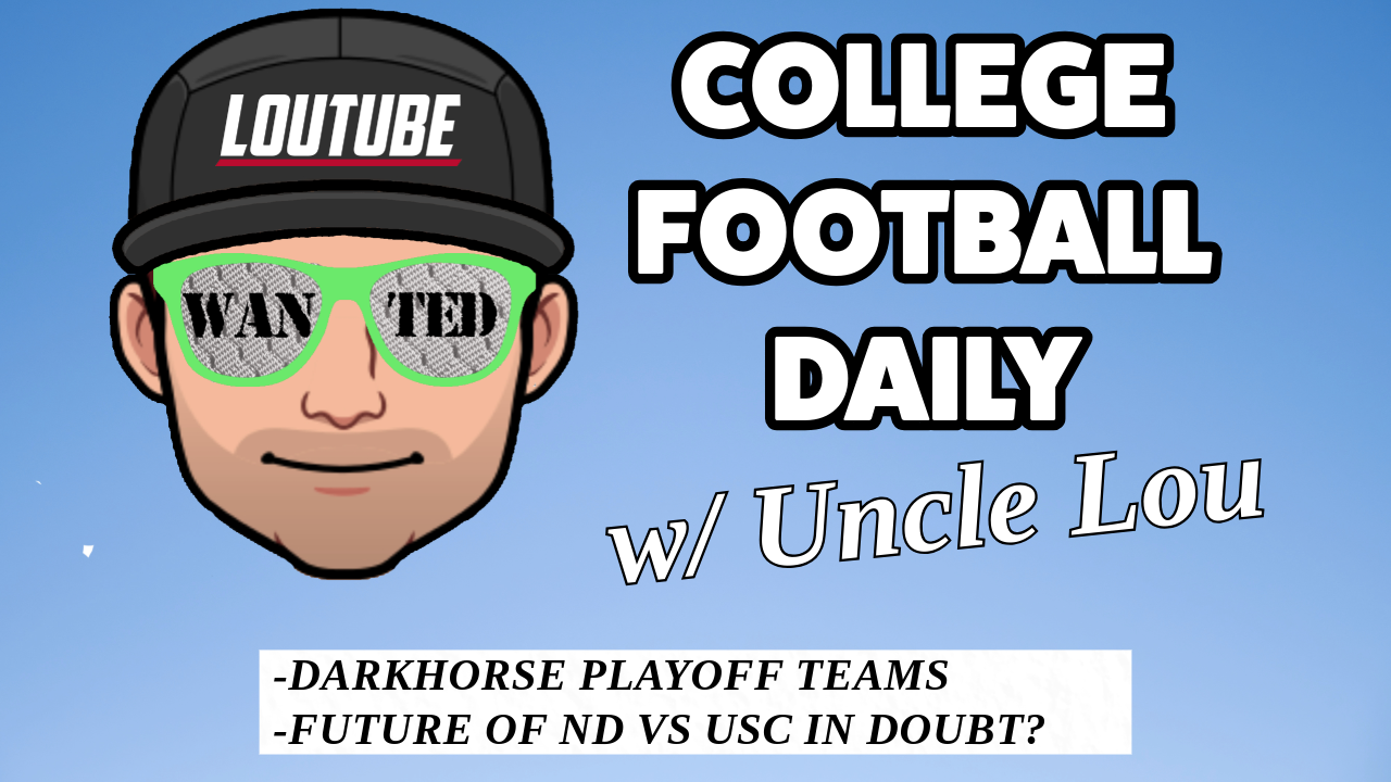 CFB DAILY W/ UNCLE LOU: DARKHORSE PLAYOFF TEAMS, ND USC FUTURE IN DOUBT